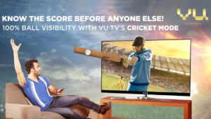 Vu TV ensures a Stadium-like Experience at home with its Cricket Mode